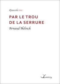 Arnaud Helinck - Par le trou de la serrure.