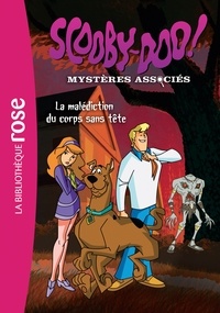 Arnaud Huber - Scooby-Doo ! Mystères associés Tome 4 : La malédiction du corps sans tête.