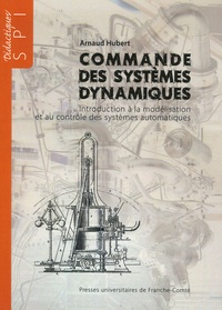 Arnaud Hubert - Commande des systèmes dynamiques - Introduction à la modélisation et au contrôle des systèmes automatiques.