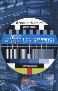 Arnaud Hudelot - A nous les studios !.