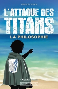 Arnaud Jahan - L'Attaque des Titans - La philosophie.