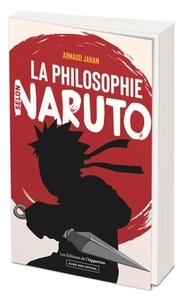 Arnaud Jahan - La philosophie selon Naruto.