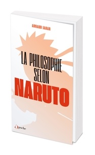 Arnaud Jahan - La philosophie selon Naruto.