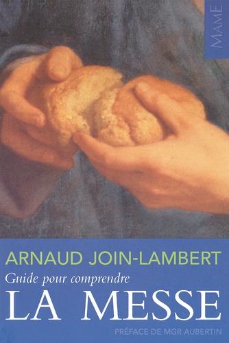 Arnaud Join-Lambert - Guide Pour Comprendre La Messe.