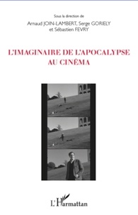 Arnaud Join-Lambert et Serge Goriely - L'imaginaire de l'apocalypse au cinéma.