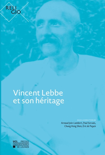 Arnaud Join-Lambert et Paul Servais - Vincent Lebbe et son héritage.