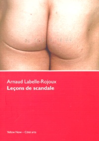 Arnaud Labelle-Rojoux - Leçons de scandale. - Un très beau sujet de thèse.