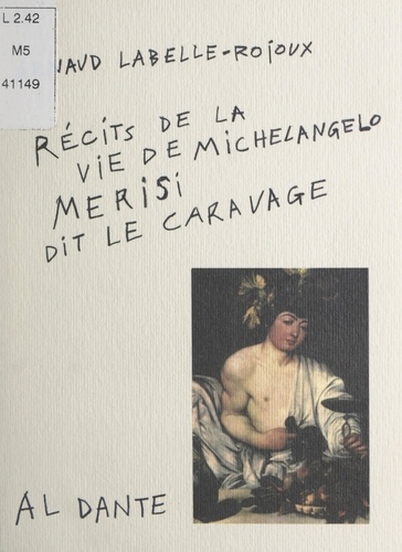 Récits de la vie de Michelangelo Merisi, dit Le Caravage