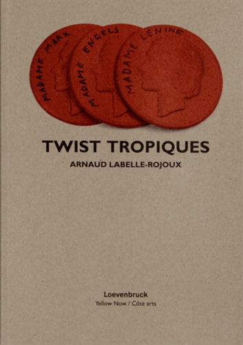 Arnaud Labelle-Rojoux - Twist Tropiques.