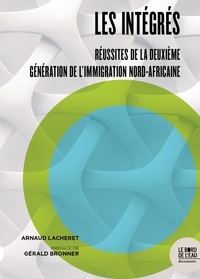 Arnaud Lacheret - Les intégrés - Réussites de la deuxième génération de l’immigration nord-africaine.