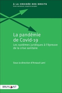 Arnaud Lami - La pandémie de Covid-19 - Les systèmes juridiques à l'épreuve de la crise sanitaire.