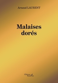 Arnaud Laurent - Malaises dorés.
