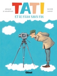 Arnaud Le Gouëfflec et Olivier Supiot - Tati et le film sans fin.