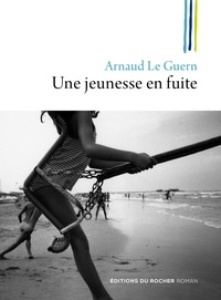 Arnaud Le Guern - Une jeunesse en fuite.