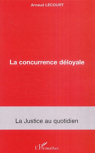 Arnaud Lecourt - La concurrence déloyale.
