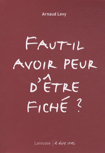 Arnaud Levy - Faut-il avoir peur d'être fiché ?.