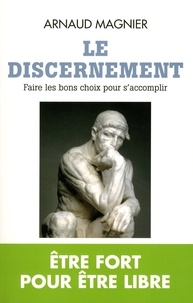 Arnaud Magnier - Le discernement - Faire les bons choix pour s'accomplir.