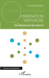 Arnaud Maigre - L'innovation vertueuse - L'économie par les valeurs.