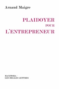 Arnaud Maigre - Plaidoyer pour l'entrepreneur - Vers une réconciliation des valeurs.