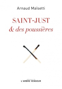 Arnaud Maïsetti - Saint-Just & des poussières.