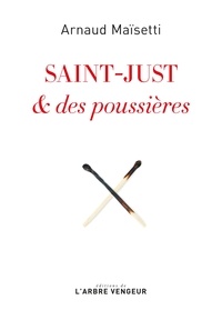 Arnaud Maïsetti - Saint-Just & des poussières.