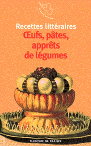 Arnaud Malgorn - Recettes littéraires Tome 2 - Oeufs, pâtes, apprêts de légumes.