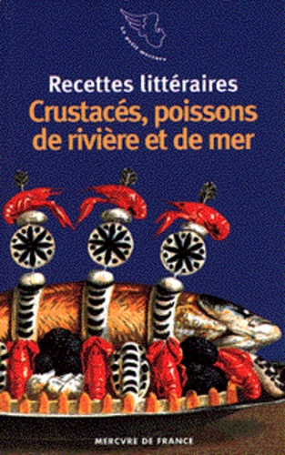 Arnaud Malgorn - Recettes littéraires Tome 3 - Crustacés, poissons de rivière et de mer.