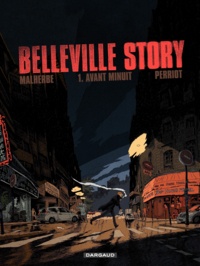 Arnaud Malherbe et Vincent Perriot - Belleville Story Tome 1 : Avant minuit.