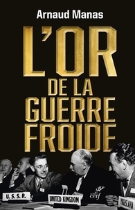 Arnaud Manas - L'Or de la guerre froide.