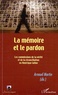 Arnaud Martin - La mémoire et le pardon - Les commissions de la vérité et de la réconciliation en Amérique latine.