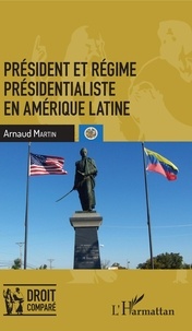 Arnaud Martin - Président et régime présidentialiste en Amérique latine.