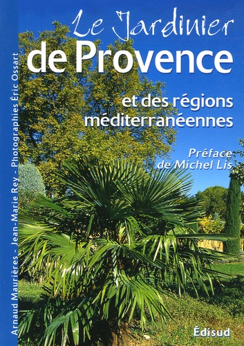 Arnaud Maurières et Jean-Marie Rey - Le jardinier de Provence et des régions méditerranéennes.