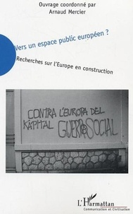 Arnaud Mercier et  Collectif - Vers un espace public européen ? - Recherches sur l'Europe en construction.