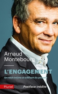 Arnaud Montebourg - L'engagement - Un récit intime du pouvoir.