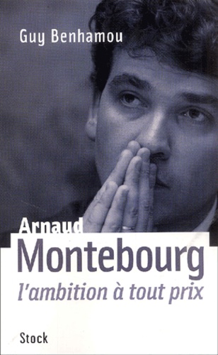Arnaud Montebourg. L'ambition à tout prix - Occasion