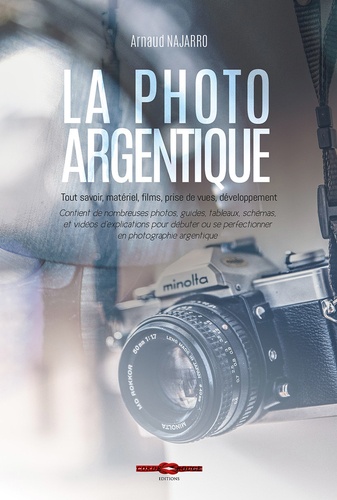 La photo argentique. Tout savoir, matériel, films, prise de vues développement