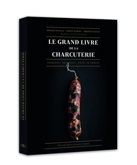 Arnaud Nicolas et Fabien Pairon - Le grand livre de la charcuterie - Terrines, saucisses, pâtés en croûte.