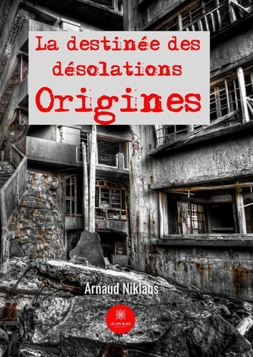 Arnaud Niklaus - La destinée des désolations - Origines.
