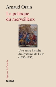 La politique du merveilleux - Une autre histoire du système de Law (1695-1795).pdf