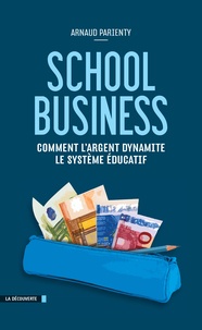 Arnaud Parienty - School business - Comment l'argent dynamite le système éducatif.