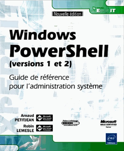 Arnaud Petitjean et Robin Lemesle - Windows PowerShell (versions 1 et 2) - Guide de référence pour l'administration système.