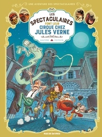 Arnaud Poitevin et Régis Hautière - Une aventure des Spectaculaires Tome 6 : Les Spectaculaires font leur cirque chez Jules Verne.