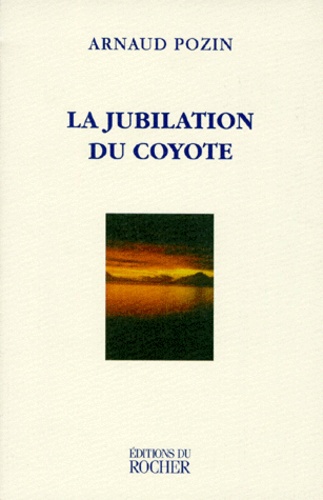 Arnaud Pozin - La jubilation du coyote.