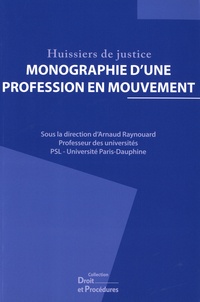 Arnaud Raynouard - Huissiers de justice - Monographie d'une profession en mouvement.