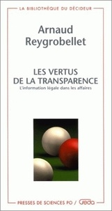 Arnaud Reygrobellet - Les Vertus De La Transparence. L'Information Legale Dans Les Affaires.
