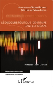Arnaud Richard et Fred Hailon - Le discours politique identitaire dans les médias.
