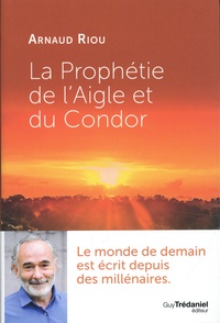 Arnaud Riou - La prophétie de l'Aigle et du Condor.