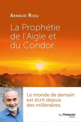 Arnaud Riou - La prophétie de l'Aigle et du Condor.