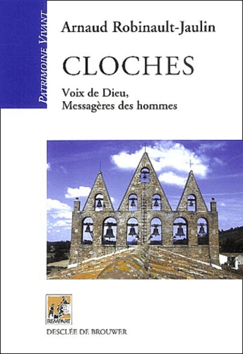 Arnaud Robinault-Jaulin - Cloches - Voix de Dieu, Messagères des hommes.