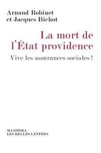 Arnaud Robinet et Jacques Bichot - Mort de l'Etat-providence - Vive les assurances sociales !.
